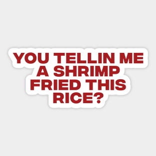 You Tellin Me a Shrimp Fried This Rice? Funny Sarcastic Meme Y2k Sticker